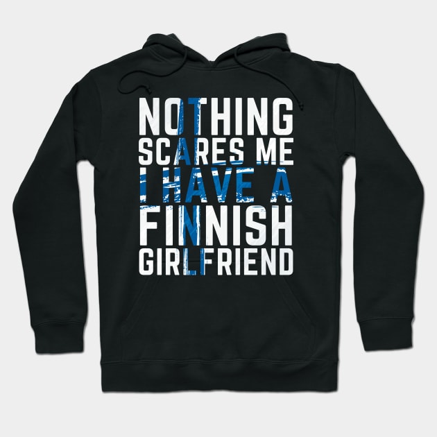 Nothing scares me I have a Finnish Girlfriend Funny Hoodie by OuterSpaceDesigns